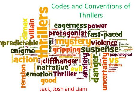 Codes and Conventions of Thrillers Jack, Josh and Liam.