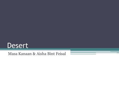 Desert Masa Kanaan & Aisha Bint Feisal. Biome A collection of ecosystem sharing the similar climatic conditions; for example, tundra, tropical rainforest,