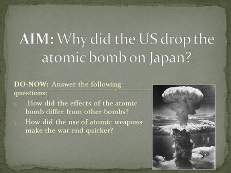 AIM: Why did the US drop the atomic bomb on Japan?