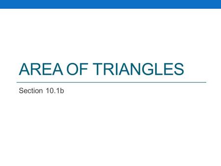 AREA OF TRIANGLES Section 10.1b. Warm Up Find each missing side.