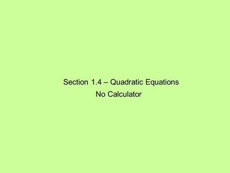 Section 1.4 – Quadratic Equations