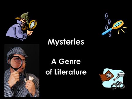 Mysteries A Genre of Literature. What is a mystery? Mysteries are often filled with suspense, but they are also puzzles. Part of the fun of a mystery.