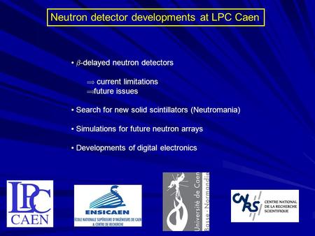 Neutron detector developments at LPC Caen  -delayed neutron detectors  current limitations  future issues Search for new solid scintillators (Neutromania)
