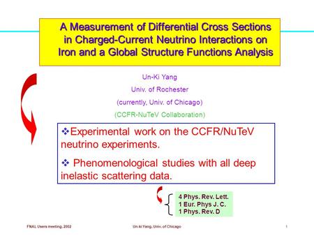 FNAL Users meeting, 2002Un-ki Yang, Univ. of Chicago1 A Measurement of Differential Cross Sections in Charged-Current Neutrino Interactions on Iron and.