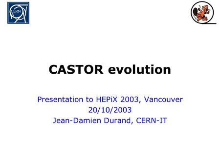 CASTOR evolution Presentation to HEPiX 2003, Vancouver 20/10/2003 Jean-Damien Durand, CERN-IT.