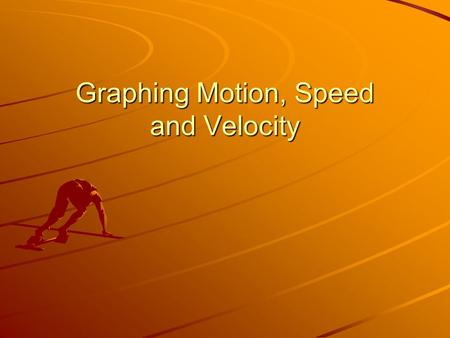 Graphing Motion, Speed and Velocity. Graphs of Motion A Distance vs. time graph that is a straight line........ always means the object moves the same.