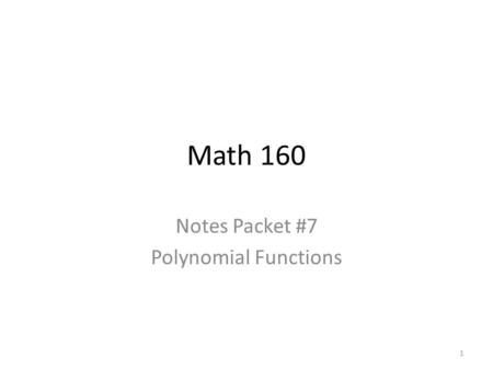 Math 160 Notes Packet #7 Polynomial Functions 1. 2.