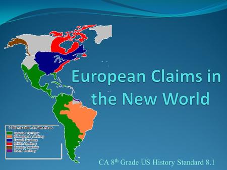 CA 8 th Grade US History Standard 8.1. 1. the race to claim the riches from the new land. 2. religious differences between the countries of Europe. The.