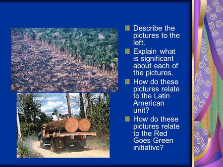 Describe the pictures to the left. Explain what is significant about each of the pictures. How do these pictures relate to the Latin American unit? How.