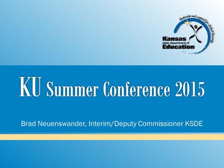 Brad Neuenswander, Interim/Deputy Commissioner KSDE.