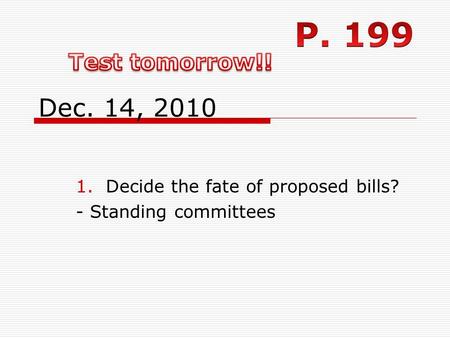Dec. 14, 2010 1.Decide the fate of proposed bills? - Standing committees.
