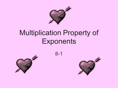Multiplication Property of Exponents 8-1. What do the following mean? 1)X 3 2)Y 5 3)2 4 x 2 x 3 X · X · X Y · Y · Y · Y · Y 2 · 2 · 2 · 2 · (X · X) ·