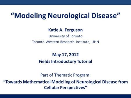 “Modeling Neurological Disease” Fields Introductory Tutorial