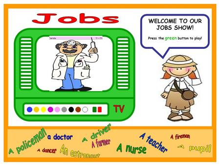 WELCOME TO OUR JOBS SHOW! Press the green button to play!