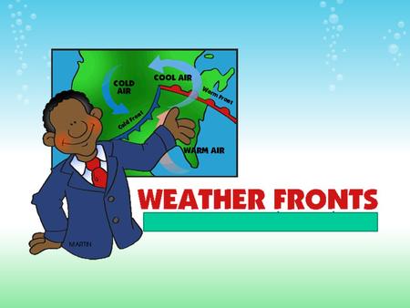   Weather fronts are the boundaries between air masses with different characteristics such as temperature, humidity, and air pressure. An air mass is a.