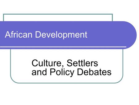African Development Culture, Settlers and Policy Debates.