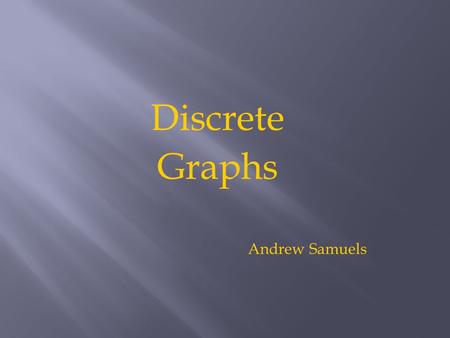 Discrete Graphs Andrew Samuels. Data Set – a collection of data values Data Points – individual values within a data set (can consist of many numbers)