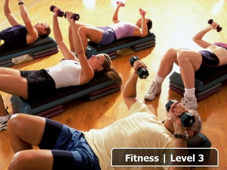 Fitness | Level 3. How fit are you? Why do you say so? How fit are you? Why do you say so? Do you enjoy doing exercise? Why (not)? Do you enjoy doing.