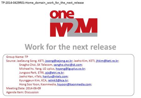 Work for the next release Group Name: TP Source: JaeSeung Song, KETI, Jaeho Kim, KETI,