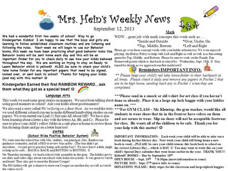 Mrs. Hein’s Weekly News September 12, 2013 We had a wonderful first two weeks of school! Way to go Kindergarten Kiddos! I am happy to see that the boys.