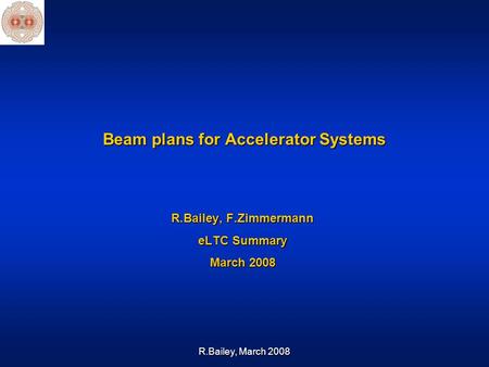R.Bailey, March 2008 Beam plans for Accelerator Systems R.Bailey, F.Zimmermann eLTC Summary March 2008.
