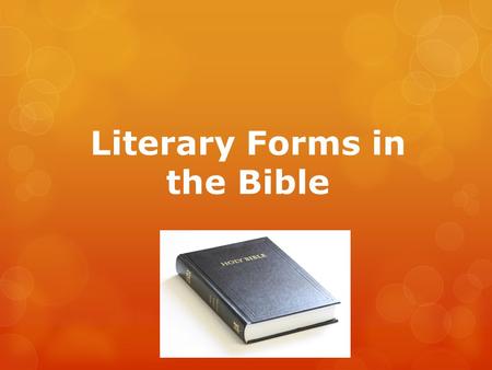 Literary Forms in the Bible.  Knowing the literary forms is important when we try to understand the passage in the Bible.  For example, if we recognize.