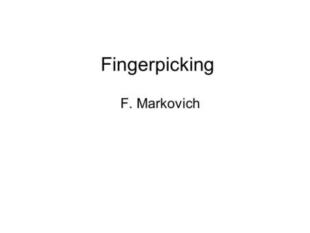Fingerpicking F. Markovich. Alternating Bass Fingerpicking The most common type of fingerpicking patterns done in American Folk Music is called Travis.