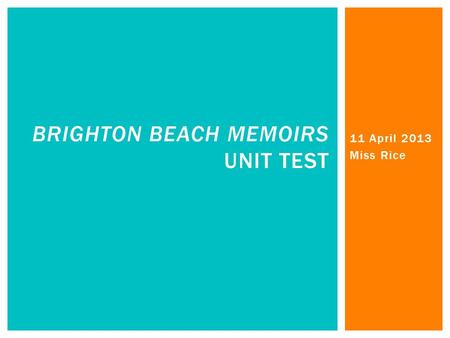 11 April 2013 Miss Rice BRIGHTON BEACH MEMOIRS UNIT TEST.