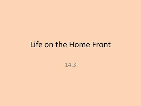 Life on the Home Front 14.3. Women in the Defense Plants 1.Most believed women shouldn’t work during the Great Depression 2.Labor shortage during the.
