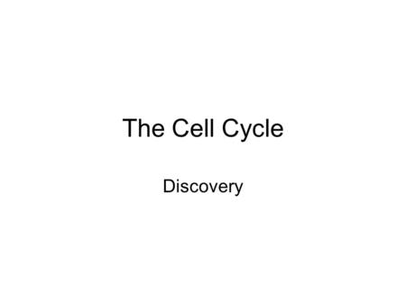 The Cell Cycle Discovery. Maryland State Content Standard Based on research and examples from video technology explain that the repeated division of cells.