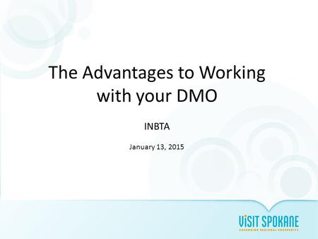 The Advantages to Working with your DMO INBTA January 13, 2015.