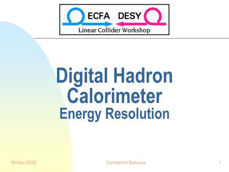 16-Nov-2002Konstantin Beloous1 Digital Hadron Calorimeter Energy Resolution.