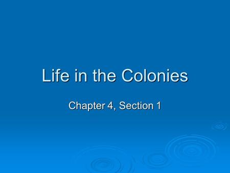 Life in the Colonies Chapter 4, Section 1. The Colonies  Between 1700 and 1770 the English colonies in America experienced a huge increase!  1700------
