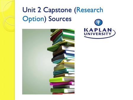 Unit 2 Capstone (Research Option) Sources. Overview of the paper (1 of 2) ● The research paper is a double-spaced 25- to 30- page paper on the topic agreed.