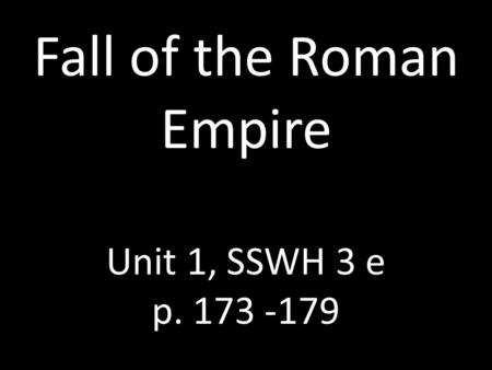 Fall of the Roman Empire Unit 1, SSWH 3 e p