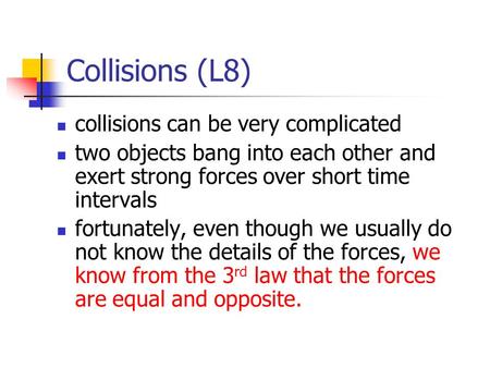 Collisions (L8) collisions can be very complicated two objects bang into each other and exert strong forces over short time intervals fortunately, even.
