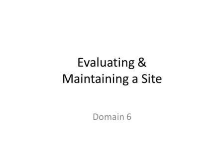 Evaluating & Maintaining a Site Domain 6. Conduct Technical Tests Dreamweaver provides many tools to assist in finalizing and testing your website for.