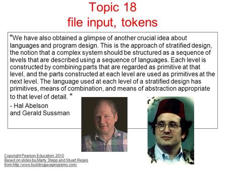 Topic 18 file input, tokens Copyright Pearson Education, 2010 Based on slides bu Marty Stepp and Stuart Reges from
