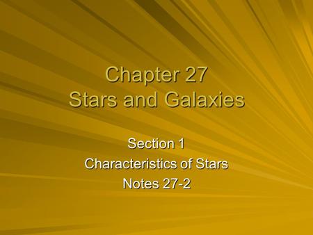 Chapter 27 Stars and Galaxies Section 1 Characteristics of Stars Notes 27-2.
