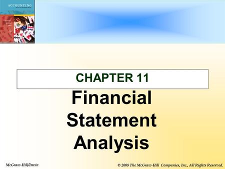 McGraw-Hill/Irwin © 2008 The McGraw-Hill Companies, Inc., All Rights Reserved. CHAPTER 11 Financial Statement Analysis McGraw-Hill/Irwin © 2008 The McGraw-Hill.
