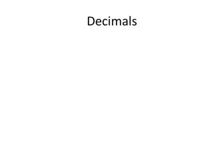 Decimals. Addition & Subtraction Example Find: 15.12 + 3.2 - 12.04 Solution: 15.12 + 3.2 = 15.12 + 3.20 = 18.32 15.12 + 3.2 - 12.04 =18.32 – 12.04 =