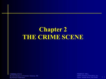 2- PRENTICE HALL ©2007 Pearson Education, Inc. Upper Saddle River, NJ 07458 CRIMINALISTICS An Introduction to Forensic Science, 9/E By Richard Saferstein.