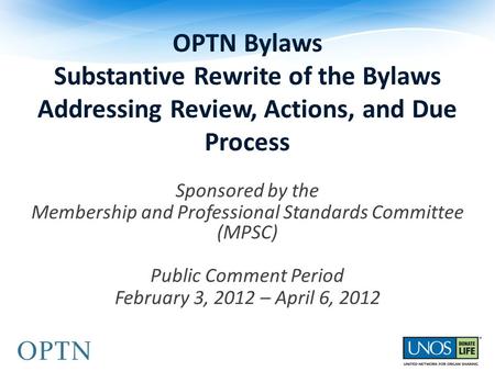 OPTN Bylaws Substantive Rewrite of the Bylaws Addressing Review, Actions, and Due Process Sponsored by the Membership and Professional Standards Committee.