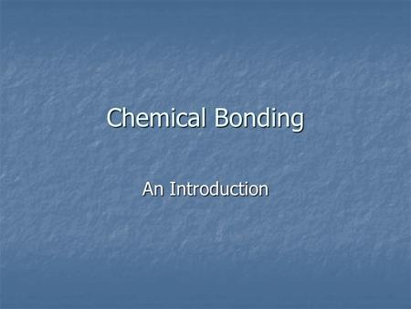 Chemical Bonding An Introduction. Chemical Bonds A mutual electrical attraction between the nuclei and valence electrons of different atoms that bonds.