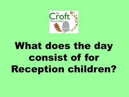 What does the day consist of for Reception children?