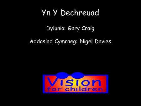 Yn Y Dechreuad Dylunio: Gary Craig Addasiad Cymraeg: Nigel Davies.