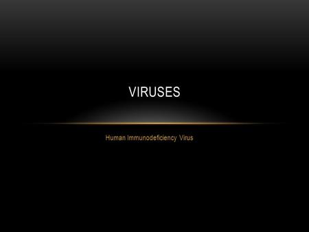 Human Immunodeficiency Virus VIRUSES.