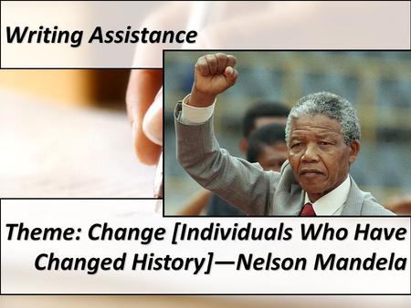 Writing Assistance Theme: Change [Individuals Who Have Changed History]—Nelson Mandela.