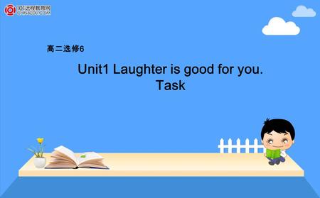 Unit1 Laughter is good for you. Task 高二选修 6. Lead in: Suppose one of your friends have gone abroad, do you think you will still keep in touch with him.