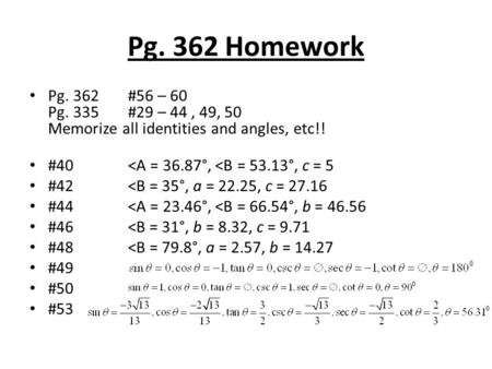 Pg. 362 Homework Pg. 362#56 – 60 Pg. 335#29 – 44, 49, 50 Memorize all identities and angles, etc!! #40